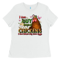 White i can buy myself chickens i can hatch my own eggs Ladies Tee - JahusDesignShop