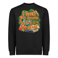 Black i teach tiny humans im kind of a big deal Heavyweight Sweatshirt - NancyCooperArtShop