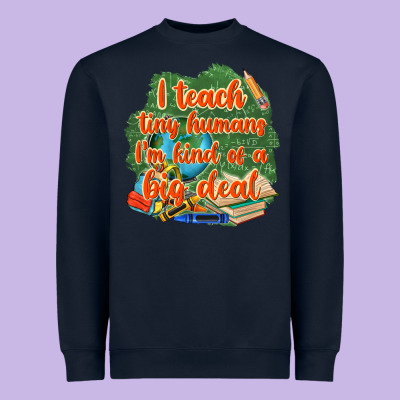 I Teach Tiny Humans Im Kind Of A Big Deal Heavyweight Sweatshirt Designed By Nancycooperartshop