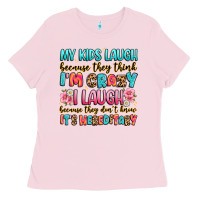 Bubblegum Pink my kids laugh because they think i'm crazy Ladies Tee - JahusDesignShop
