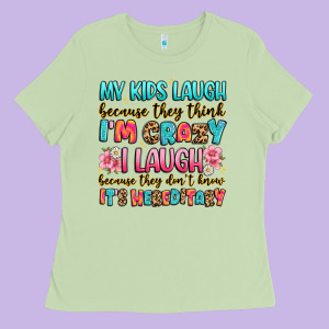 My Kids Laugh Because They Think I'm Crazy Ladies Tee Designed By Jahusdesignshop