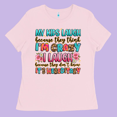 My Kids Laugh Because They Think I'm Crazy Ladies Tee Designed By Jahusdesignshop
