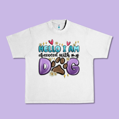 Hello I Am Obsessed With My Dog Urban Heavy Tee Designed By Maliassmallbusiness