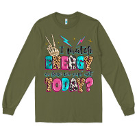 Army Green i match energy so how we gon' act today Long Sleeve Tee - MaliasSmallBusiness