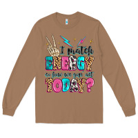 Toasted Coconut i match energy so how we gon' act today Long Sleeve Tee - MaliasSmallBusiness