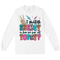 White i match energy so how we gon' act today Long Sleeve Tee - MaliasSmallBusiness