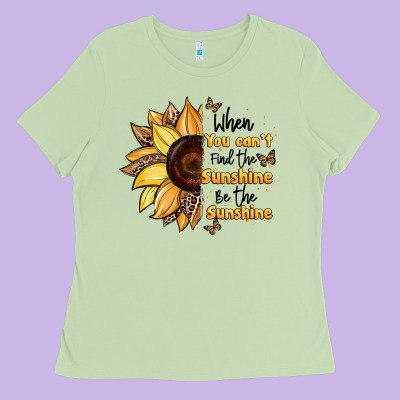 When You Can't Find The Sunshine Be The Sunshine Ladies Tee Designed By Jahusdesignshop