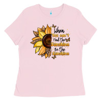 When You Can't Find The Sunshine Be The Sunshine Ladies Tee | Teevron