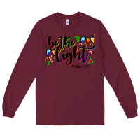 Burgundy be the light matthew 5 14 Long Sleeve Tee - MaliasSmallBusiness