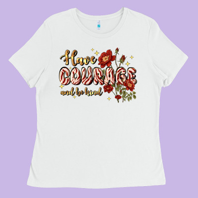 Have Courage And Be Kind Ladies Tee Designed By Jahusdesignshop
