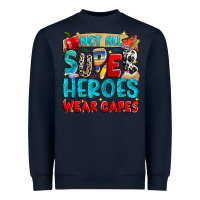 Not All Super Heroes Wear Capes Heavyweight Sweatshirt | Teevron