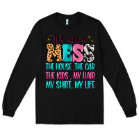 Black It's all a mess the house the car Long Sleeve Tee - MaliasSmallBusiness