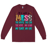 Burgundy It's all a mess the house the car Long Sleeve Tee - MaliasSmallBusiness