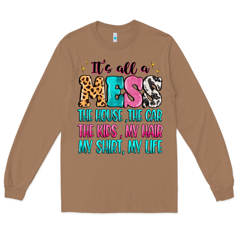 It's All A Mess The House The Car Long Sleeve Tee by MaliasSmallBusiness | Teevron