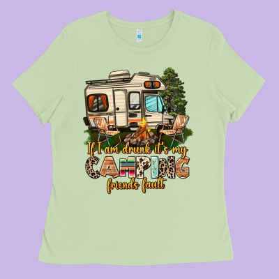 If I Am Drunk Its My Camping Friends Fault Ladies Tee Designed By Adodesignshop