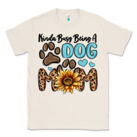 Natural kinda busy being a dog mom Classic Tee - MaliasSmallBusiness