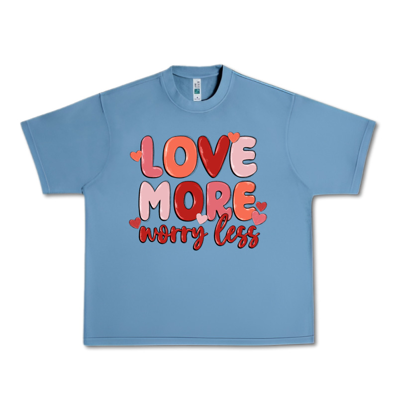 Love More Worry Less Urban Heavy Tee by MaliasSmallBusiness | Teevron