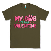 Army Green my dog is my valentine Classic Tee - MaliasSmallBusiness