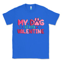 True Royal my dog is my valentine Classic Tee - MaliasSmallBusiness