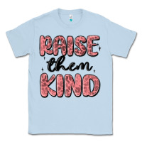 Dusty Blue raise them kind Classic Tee - MaliasSmallBusiness