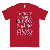 Red i might be a handful but so is this ass Classic Tee - MaliasSmallBusiness