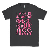 Smoke i might be a handful but so is this ass Classic Tee - MaliasSmallBusiness