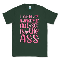Sports Green i might be a handful but so is this ass Classic Tee - MaliasSmallBusiness