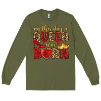 Army Green on this day a queen was born Long Sleeve Tee - MaliasSmallBusiness