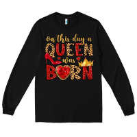 Black on this day a queen was born Long Sleeve Tee - MaliasSmallBusiness