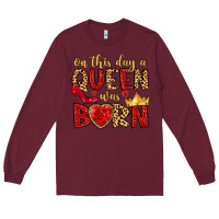 Burgundy on this day a queen was born Long Sleeve Tee - MaliasSmallBusiness