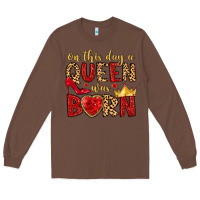 Chestnut on this day a queen was born Long Sleeve Tee - MaliasSmallBusiness