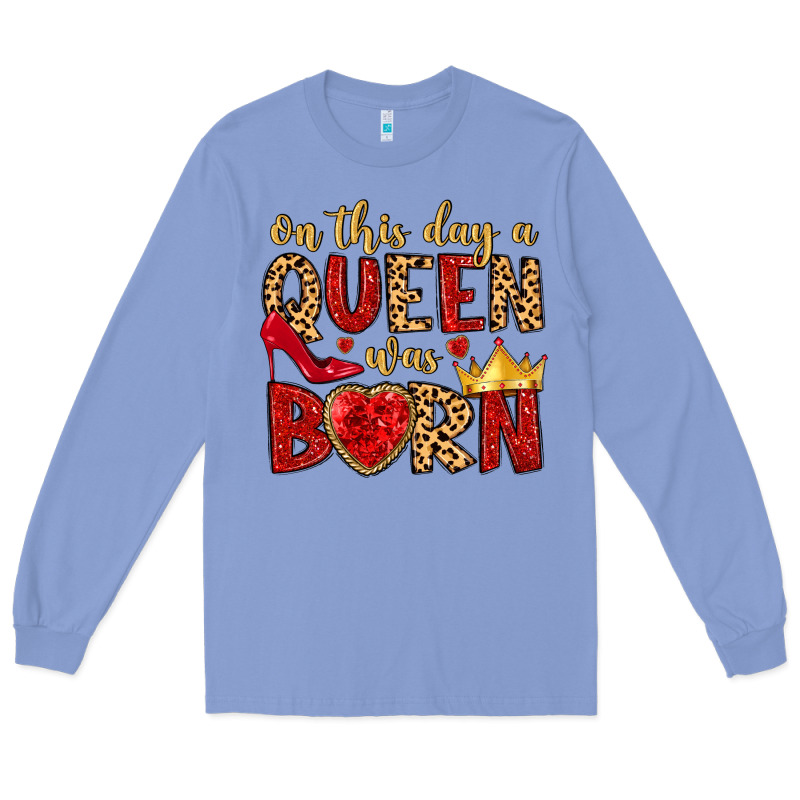 On This Day A Queen Was Born Long Sleeve Tee by MaliasSmallBusiness | Teevron
