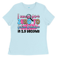 Baby Blue i can go from zero to online detective in 2.5 seco Ladies Tee - JahusDesignShop
