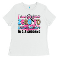 White i can go from zero to online detective in 2.5 seco Ladies Tee - JahusDesignShop
