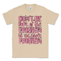 Mushroom don't be part of the problem be the whole problem Classic Tee - MaliasSmallBusiness