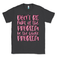 Smoke don't be part of the problem be the whole problem Classic Tee - MaliasSmallBusiness