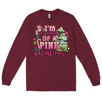 Burgundy im dreaming of a pink christmas Long Sleeve Tee - MaliasSmallBusiness