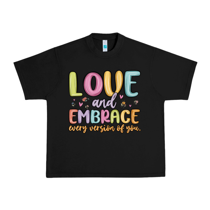 Love And Embrace Every Version Of You Urban Heavy Tee by MaliasSmallBusiness | Teevron