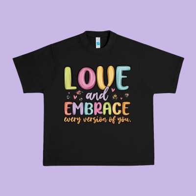 Love And Embrace Every Version Of You Urban Heavy Tee Designed By Maliassmallbusiness