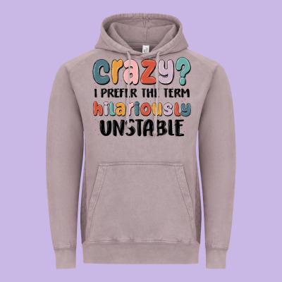 Crazy I Prefer The Term Hilariously Unstable Vintage Hoodie Designed By Maliassmallbusiness