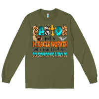 Army Green Pastor not a miracle worker Long Sleeve Tee - MaliasSmallBusiness