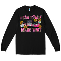 Black i can totally make that Long Sleeve Tee - MaliasSmallBusiness