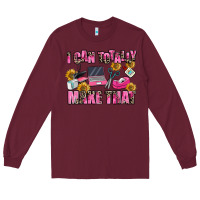 Burgundy i can totally make that Long Sleeve Tee - MaliasSmallBusiness