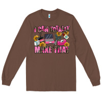 Chestnut i can totally make that Long Sleeve Tee - MaliasSmallBusiness