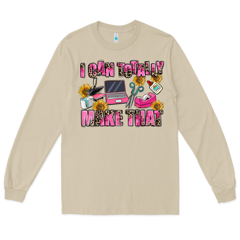 I Can Totally Make That Long Sleeve Tee by MaliasSmallBusiness | Teevron