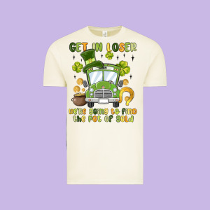 Get In Loser We Re Going To Find The Pot Of Gold Vintage Tee Designed By Maliassmallbusiness