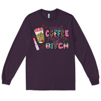 Plum i pretend coffee helps but im still a bitch Long Sleeve Tee - MaliasSmallBusiness