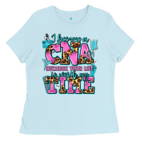 Baby Blue i became a cna because your life is worth my time Ladies Tee - AdoDesignShop