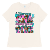 I Became A Cna Because Your Life Is Worth My Time Ladies Tee | Teevron