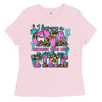 Bubblegum Pink i became a cna because your life is worth my time Ladies Tee - AdoDesignShop